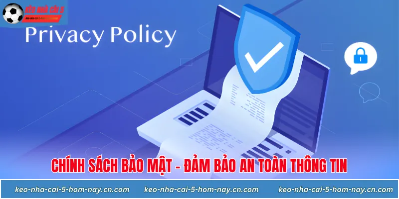 Chính sách bảo mật đảm bảo an toàn cho người dùng