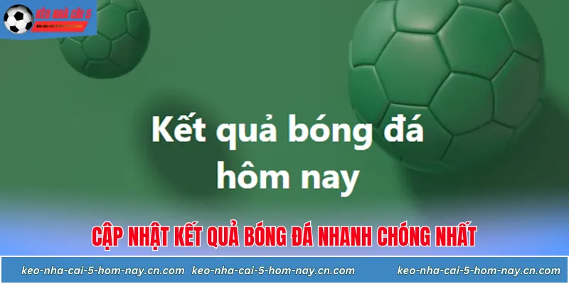 Kết quả bóng đá cập nhật nhanh chóng nhất