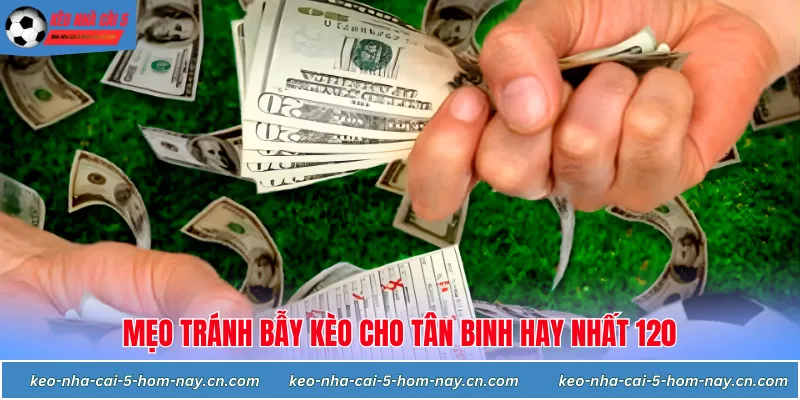Mẹo tránh bẫy kèo cho tân binh